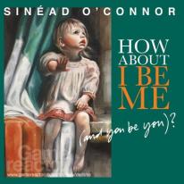 Sinead O'Connor - How About I Be Me (And You Be You)